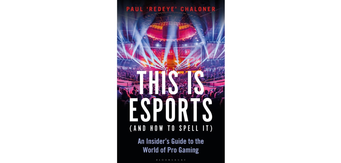 Book review: ‘This is esports (and how to spell it)’ by Paul ‘Redeye’ Chaloner
