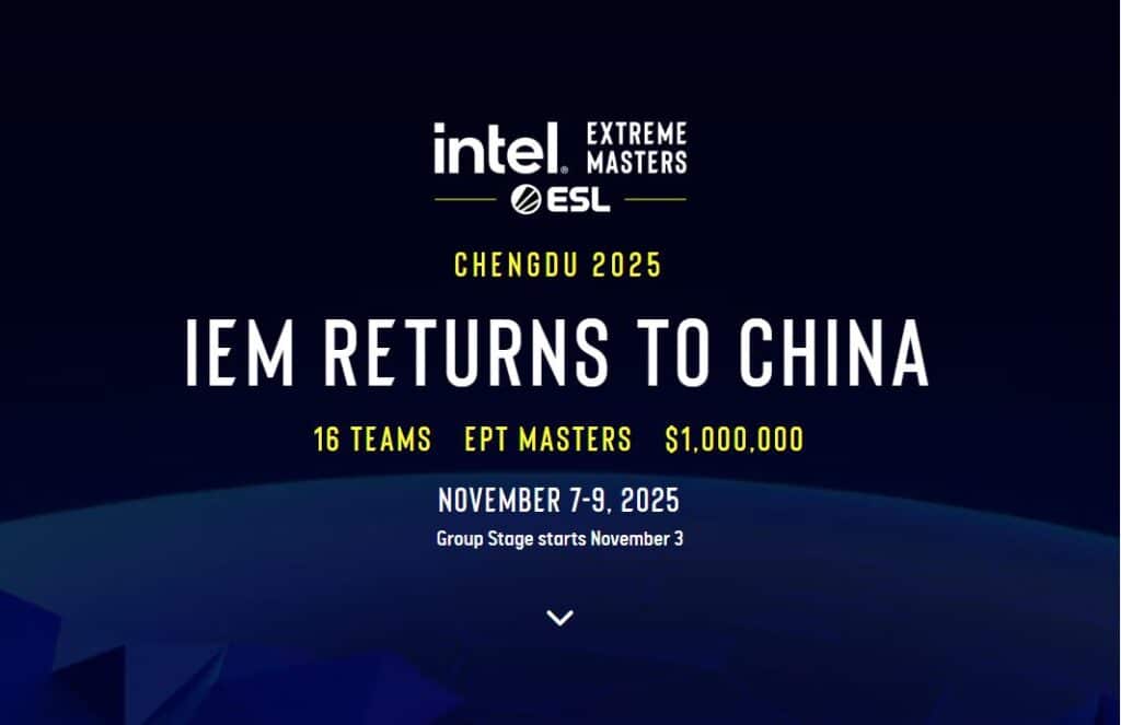 Intel Extreme Masters /ESL/Chengdu 2025. IEM Returns to China. 16 teams, EPT Masters, $1,000,000. November 7-9, 2025, Group Stage starts November 3